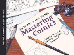 Mastering Comics: Drawing Words and Writing Pictures Continued: A Definitive Course in Comics Narrative di Jessica Abel, Matt Madden edito da Turtleback Books