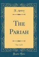 The Pariah, Vol. 1 of 3 (Classic Reprint) di F. Anstey edito da Forgotten Books