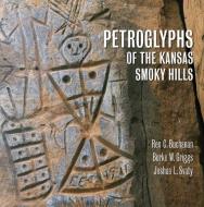 Petroglyphs of the Kansas Smoky Hills di Rex Buchanan, Burke Griggs, A01 edito da UNIV PR OF KANSAS
