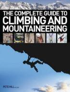 The Complete Guide To Climbing And Mountaineering di Pete Hill edito da David & Charles