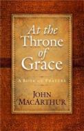 At The Throne Of Grace di John MacArthur edito da Harvest House Publishers,u.s.