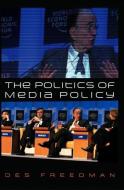 The Politics of Media Policy di Des Freedman edito da Polity Press