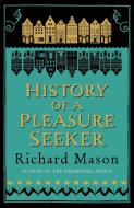 History of a Pleasure Seeker di Richard Mason edito da Orion Publishing Co