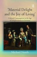 'Material Delight and the Joy of Living' di Michael North edito da Taylor & Francis Ltd