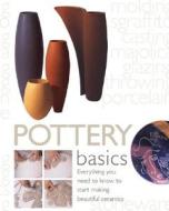 Pottery Basics: Everything You Need to Know to Start Making Beautiful Ceramics di Jacqui Atkin edito da Barron's Educational Series