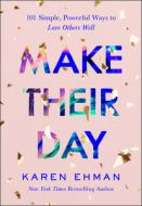 Make Their Day: 101 Simple, Powerful Ways to Love Others Well di Karen Ehman edito da BETHANY HOUSE PUBL