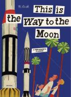 This Is the Way to the Moon di Miroslav Sasek edito da Universe Publishing