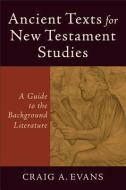 Ancient Texts for New Testament Studies: A Guide to the Background Literature di Craig A. Evans edito da BAKER PUB GROUP