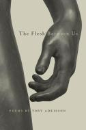 The Flesh Between Us di Tory Adkisson edito da Southern Illinois University Press