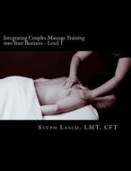 Integrating Couples Massage Training Into Your Business - Level 1 di Steph Lasch edito da Dark Horse Point Press, Incorporated