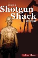 From a Shotgun Shack: A Memoir di Richard Mason edito da Gibraltar Press