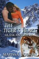 The Tiger's Heart: Alaskan Tigers: Book Two di Marissa Dobson edito da Sunshine Press