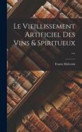 Le Vieillissement Artificiel Des Vins & Spiritueux ... di Frantz Malvezin edito da LEGARE STREET PR