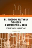 Re-imagining Playwork Through A Poststructural Lens di Linda Jane Shaw edito da Taylor & Francis Ltd