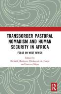 Transborder Pastoral Nomadism And Human Security In Africa edito da Taylor & Francis Ltd