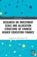 Research On Investment Scale And Allocation Structure Of Chinese Higher Education Finance di Yongmei Hu, Yipeng Tang edito da Taylor & Francis Ltd