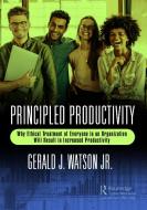Principled Productivity di Gerald J. Watson Jr. edito da Taylor & Francis Ltd