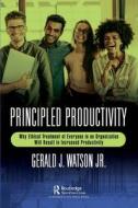 Principled Productivity di Gerald J. Watson Jr. edito da Taylor & Francis Ltd