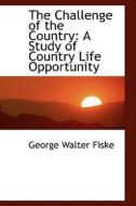 The Challenge Of The Country di George Walter Fiske edito da Bibliolife