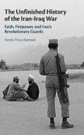 The Unfinished History Of The Iran-iraq War di Annie Tracy Samuel edito da Cambridge University Press