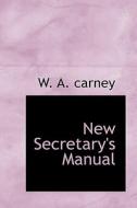 New Secretary's Manual di W A Carney edito da Bibliolife