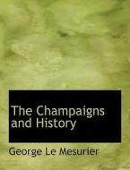 The Champaigns And History di George Le Mesurier edito da Bibliolife