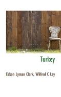 Turkey di Edson Lyman Clark, Wilfred C Lay edito da Bibliolife