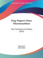 King Wagaru's Manu Dhammasattham: Text, Translation, and Notes (1892) di Vagaruman edito da Kessinger Publishing