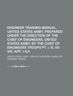 Engineer Training Manual, United States Army. Prepared Under the Direction of the Chief of Engineers, United States Army, by the Chief of Engineers Tr di United States Army Corps Troops edito da Rarebooksclub.com