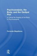 Psychoanalysis, the Body, and the Oedipal Plot di Fernanda Magallanes edito da Taylor & Francis Ltd