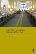 Christian Values in Communist China di Gerda Wielander edito da ROUTLEDGE