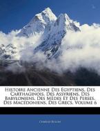 Histoire Ancienne Des Egyptiens, Des Carthaginois, Des Assyriens, Des Babyloniens, Des Mèdes Et Des Perses, Des Macédoni di Charles Rollin edito da Nabu Press