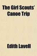 The Girl Scouts' Canoe Trip di Edith Lavell edito da General Books