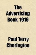 The Advertising Book, 1916 di Paul Terry Cherington edito da General Books