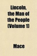 Lincoln, The Man Of The People Volume 1 di Mace edito da Rarebooksclub.com