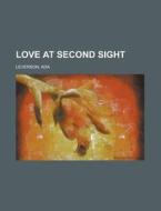 Love at Second Sight di Ada Leverson edito da Books LLC, Reference Series