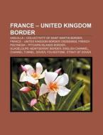 France - United Kingdom Border: English Channel, Strait Of Dover di Source Wikipedia edito da Books Llc