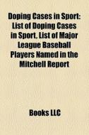 Doping Cases In Sport: List Of Doping Cases In Sport, List Of Major League Baseball Players Named In The Mitchell Report di Source Wikipedia edito da Books Llc