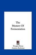 The Mystery of Fermentation di Douglas Hume, Antoine Bechamp edito da Kessinger Publishing