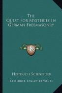 The Quest for Mysteries in German Freemasonry di Heinrich Schneider edito da Kessinger Publishing