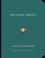 Rhythmic Breath di Louise B. Brownell edito da Kessinger Publishing