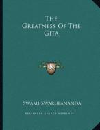 The Greatness of the Gita di Swami Swarupananda edito da Kessinger Publishing