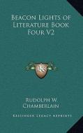 Beacon Lights of Literature Book Four V2 di Rudolph W. Chamberlain edito da Kessinger Publishing