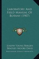 Laboratory and Field Manual of Botany (1907) di Joseph Young Bergen, Bradley Moore Davis edito da Kessinger Publishing