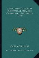 Caroli Linnaei Genera Plantarum Eorumque Characteres Naturales (1742) di Carl Von Linne edito da Kessinger Publishing