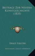 Beitrage Zur Neuern Kunstgeschichte (1835) di Ernst Forster edito da Kessinger Publishing