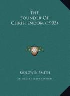 The Founder of Christendom (1903) the Founder of Christendom (1903) di Goldwin Smith edito da Kessinger Publishing