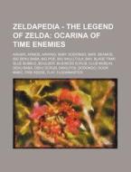 Zeldapedia - The Legend of Zelda: Ocarina of Time Enemies: Anubis, Armos, Arwing, Baby Dodongo, Bari, Beamos, Big Deku Baba, Big Poe, Big Skulltula, B di Source Wikia edito da Books LLC, Wiki Series
