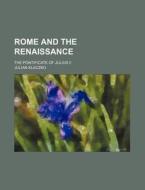 Rome And The Renaissance; The Pontificate Of Julius Ii di Julian Klaczko edito da General Books Llc