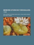 Memorie Storiche Forogiuliesi (3-4) di Deputazione Di Storia Patria Friuli edito da General Books Llc
